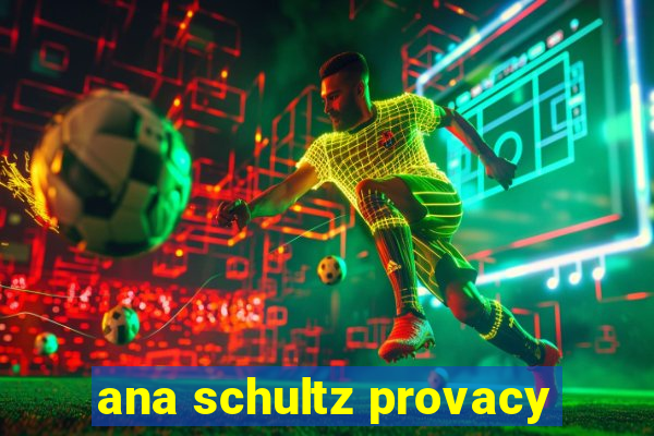 ana schultz provacy